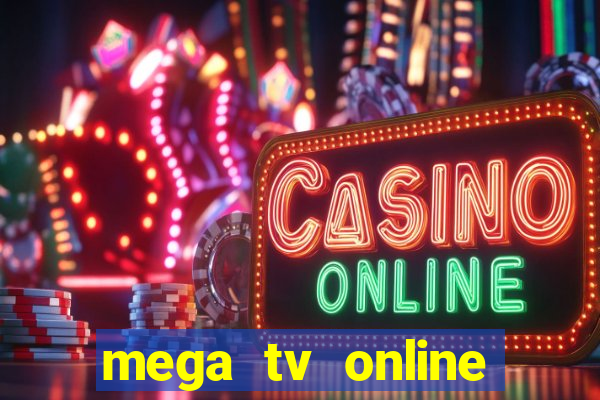 mega tv online gratis futebol ao vivo